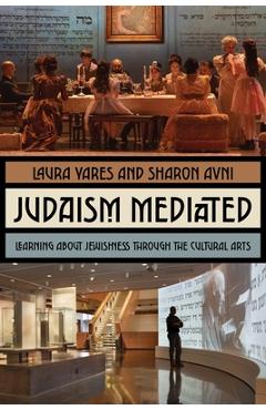 Coperta cărții 'Judaism Mediated: Learning about Jewishness Through the Cultural Arts - Laura Yares'