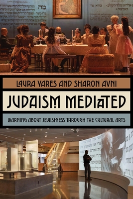 Coperta cărții 'Judaism Mediated: Learning about Jewishness Through the Cultural Arts - Laura Yares'