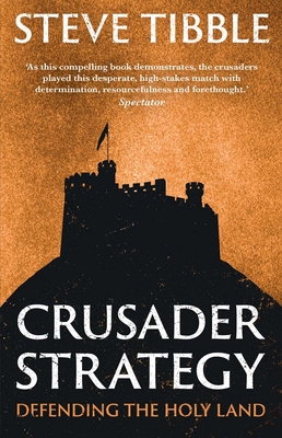Coperta cărții 'Crusader Strategy: Defending the Holy Land - Steve Tibble'