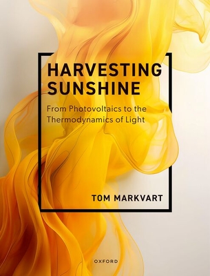 Coperta cărții 'Harvesting Sunshine: From Photovoltaics to the Thermodynamics of Light - Tom Markvart'