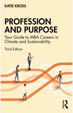 Coperta cărții 'Profession and Purpose: Your Guide to MBA Careers in Climate and Sustainability - Katie Kross'