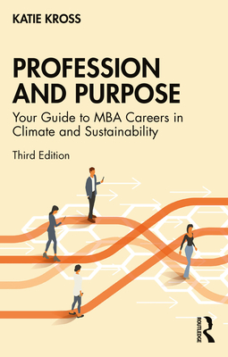 Coperta cărții 'Profession and Purpose: Your Guide to MBA Careers in Climate and Sustainability - Katie Kross'