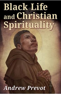 Coperta cărții 'Black Life and Christian Spirituality - Andrew Prevot'