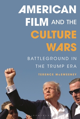 Coperta cărții 'American Film and the Culture Wars: Battleground in the Trump Era - Terence Mcsweeney'
