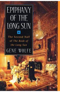 Coperta cărții 'Epiphany of the Long Sun: Calde of the Long Sun and Exodus from the Long Sun - Gene Wolfe'