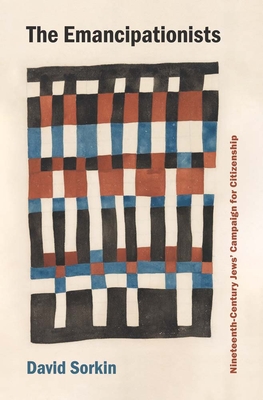 Coperta cărții 'The Emancipationists: Nineteenth-Century Jews' Campaign for Citizenship - David Sorkin'