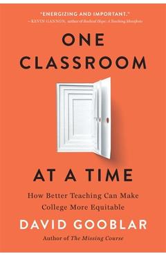 One Classroom at a Time: How Better Teaching Can Make College More Equitable - David Gooblar