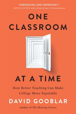 Coperta cărții 'One Classroom at a Time: How Better Teaching Can Make College More Equitable - David Gooblar'