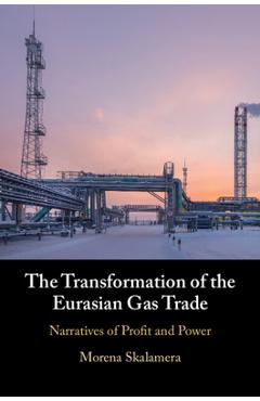 Coperta cărții 'The Transformation of the Eurasian Gas Trade - Morena Skalamera'