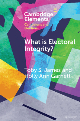 Coperta cărții 'What is Electoral Integrity? - Toby S. James'