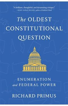 The Oldest Constitutional Question: Enumeration and Federal Power - Richard Primus