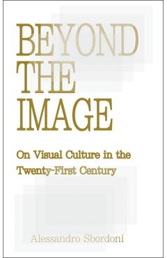 Coperta cărții 'Beyond the Image: On Visual Culture in the Twenty-First Century - Alessandro Sbordoni'