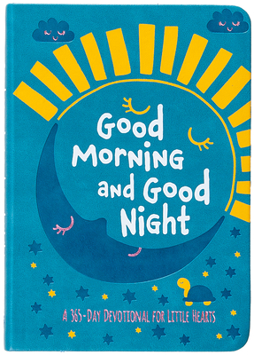 Coperta cărții 'Good Morning and Good Night: A 365-Day Devotional for Little Hearts -'