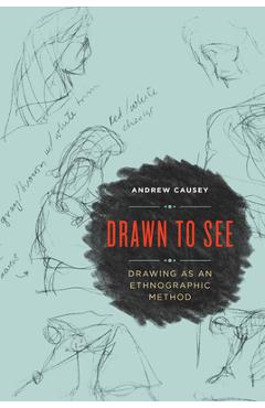 Coperta cărții 'Drawn to See: Drawing as an Ethnographic Method - Andrew Causey'
