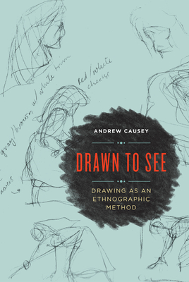 Coperta cărții 'Drawn to See: Drawing as an Ethnographic Method - Andrew Causey'