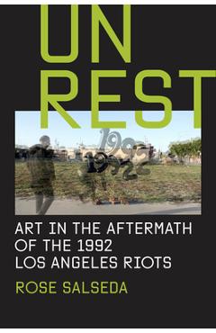 Coperta cărții 'Unrest: Art in the Aftermath of the 1992 Los Angeles Riots - Rose Salseda'