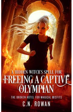 Coperta cărții 'A Hidden Witch's Spell for Freeing a Captive Olympian: A Snarky Urban Fantasy Adventure with Immortal Stakes - C. N.'
