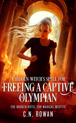 Coperta cărții 'A Hidden Witch's Spell for Freeing a Captive Olympian: A Snarky Urban Fantasy Adventure with Immortal Stakes - C. N.'