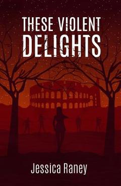 Coperta cărții 'These Violent Delights - Jessica Raney'