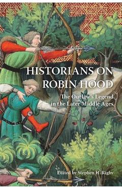 Coperta cărții 'Historians on Robin Hood: The Outlaw's Legend in the Later Middle Ages - Stephen H. Rigby'