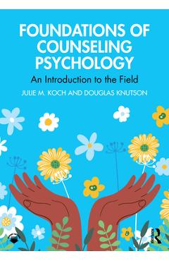 Coperta cărții 'Foundations of Counseling Psychology: An Introduction to the Field - Julie M. Koch'