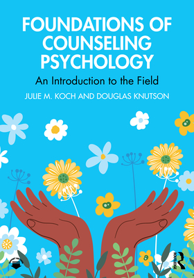 Coperta cărții 'Foundations of Counseling Psychology: An Introduction to the Field - Julie M. Koch'