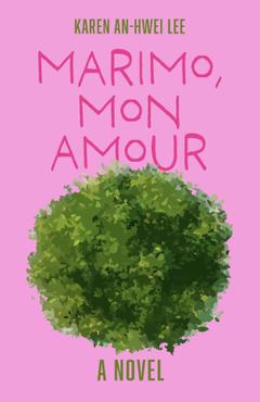 Coperta cărții 'Marimo, Mon Amour - Karen An-hwei Lee'