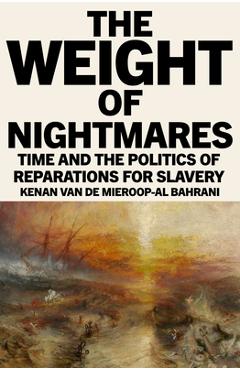 Coperta cărții 'The Weight of Nightmares: Time and the Politics of Reparations for Slavery - Van De Mie Kenan'