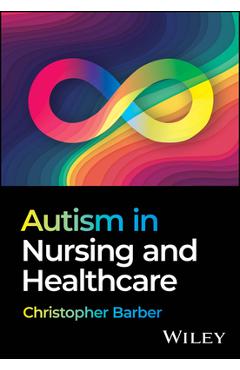 Coperta cărții 'Autism in Nursing and Healthcare - Christopher Barber'