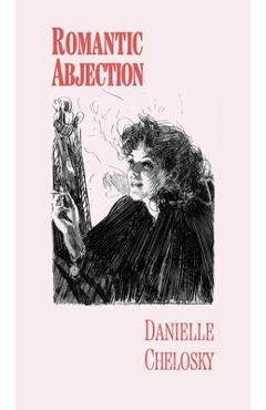 Coperta cărții 'Romantic Abjection - Danielle Chelosky'