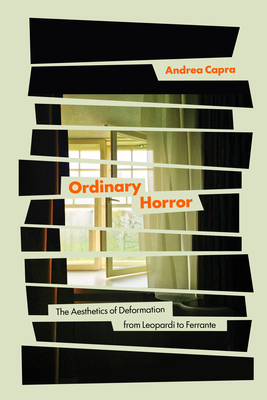 Coperta cărții 'Ordinary Horror: The Aesthetics of Deformation from Leopardi to Ferrante - Andrea Capra'
