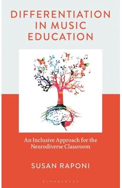 Coperta cărții 'Differentiation in Music Education: An Inclusive Approach for the Neurodiverse Classroom - Susan Raponi'