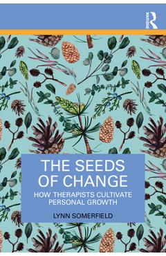Coperta cărții 'The Seeds of Change: How Therapists Cultivate Personal Growth - Lynn Somerfield'