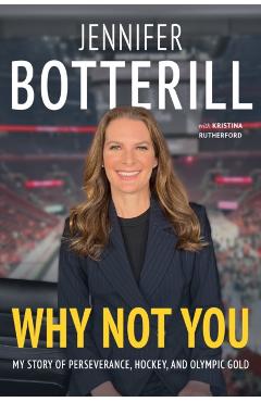 Why Not You: My Story of Perseverance, Hockey, and Olympic Gold - Jennifer Botterill