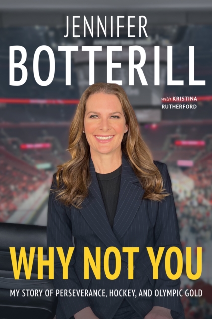 Coperta cărții 'Why Not You: My Story of Perseverance, Hockey, and Olympic Gold - Jennifer Botterill'