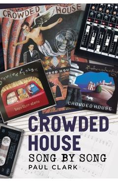 Coperta cărții 'Crowded House: Song by Song - Paul Clark'