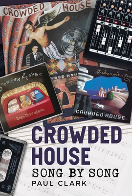 Coperta cărții 'Crowded House: Song by Song - Paul Clark'