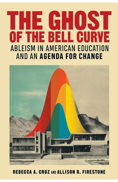 Coperta cărții 'The Ghost of the Bell Curve: Ableism in American Education and an Agenda for Change - Rebecca A. Cruz'