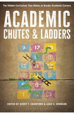 Coperta cărții 'Academic Chutes & Ladders: The Hidden Curriculum That Makes or Breaks Academic Careers - Kerry F. Crawford'