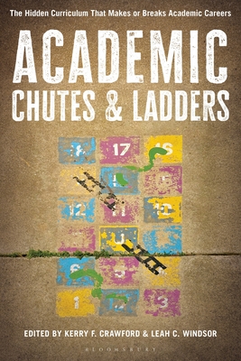 Coperta cărții 'Academic Chutes & Ladders: The Hidden Curriculum That Makes or Breaks Academic Careers - Kerry F. Crawford'