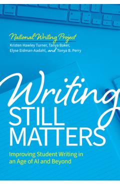 Coperta cărții 'Writing Still Matters: Improving Student Writing in an Age of AI and Beyond - Kristen Hawley Turner'