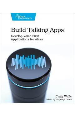 Coperta cărții 'Build Talking Apps for Alexa: Creating Voice-First, Hands-Free User Experiences - Craig Walls'