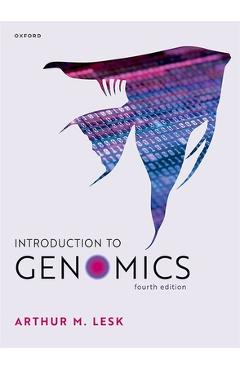 Coperta cărții 'Introduction to Genomics 4e - Arthur Lesk'