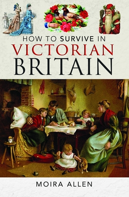 Coperta cărții 'How to Survive in Victorian Britain - Moira Allen'