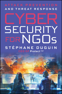 Coperta cărții 'Cybersecurity for NGOs: Attack Prevention and Threat Response - Stephane Duguin'