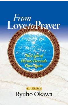 Coperta cărții 'From Love to Prayer: The Light of Hermes Descends Once Again - Ryuho Okawa'