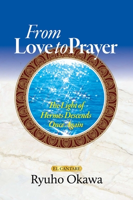 Coperta cărții 'From Love to Prayer: The Light of Hermes Descends Once Again - Ryuho Okawa'