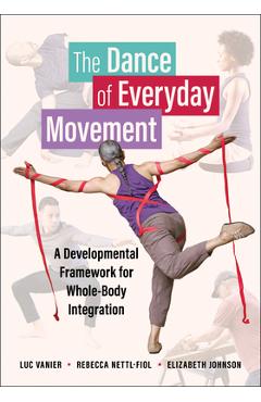 Coperta cărții 'The Dance of Everyday Movement: A Developmental Framework for Whole-Body Integration - Luc Vanier'