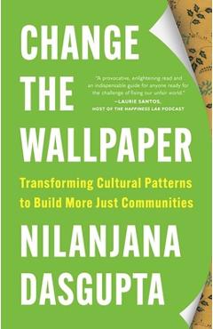 Coperta cărții 'Change the Wallpaper: Transforming Cultural Patterns to Build More Just Communities - Nilanjana Dasgupta'