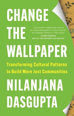 Coperta cărții 'Change the Wallpaper: Transforming Cultural Patterns to Build More Just Communities - Nilanjana Dasgupta'